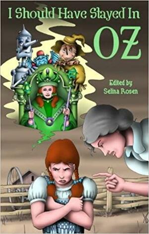 I Should Have Stayed in Oz by Sue P. Sinor, Tracy S. Morris, Susan Satterfield, Steven-Elliot Altman, Traci Lewis, Allison Stein, Claudia Christian, Melyssa Childs-Wiley, Selina Rosen, Sherri Dean, Vickey Malone Kennedy, Bradley H. Sinor, Tim Frayser, Rhonda Eudaly, Laura J. Underwood, Trina Jacobs, Glenn R. Sixbury