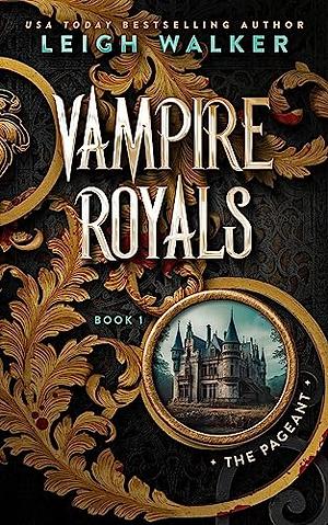 Vampire Royals 1: The Pageant by Leigh Walker