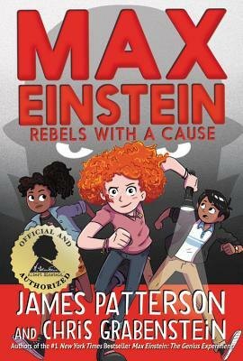 Max Einstein: Rebels with a Cause by Chris Grabenstein, James Patterson