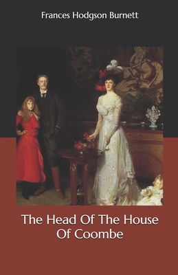 The Head Of The House Of Coombe by Frances Hodgson Burnett