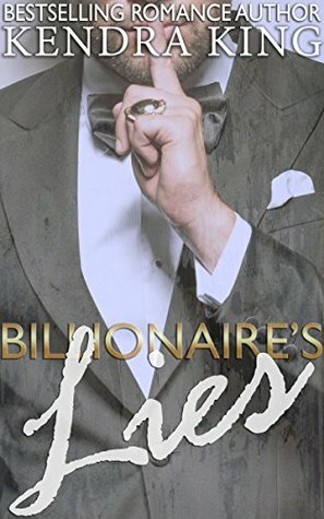 Billionaire's Lies by Kendra King