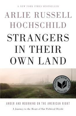Strangers in Their Own Land: Anger and Mourning on the American Right by Arlie Russell Hochschild