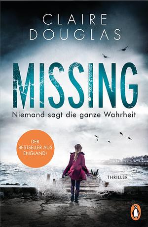 Missing - Niemand sagt die ganze Wahrheit by Claire Douglas