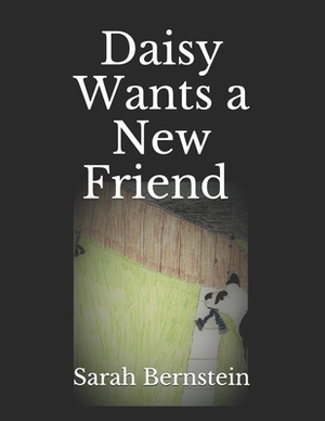 Daisy Wants a New Friend by Sarah Bernstein