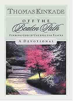 Off the Beaten Path: Finding God in Unexpected Places, a Devotional by Thomas Kinkade, Anonymous