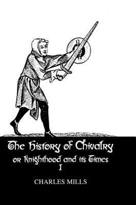 History Of Chivalry Vol I by Mills