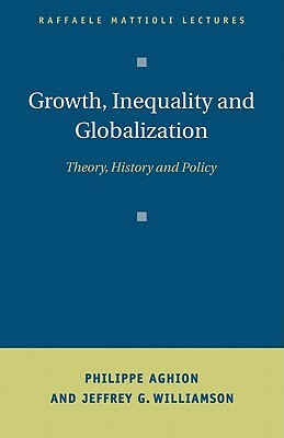 Growth, Inequality, and Globalization: Theory, History, and Policy by Jeffrey G. Williamson, Philippe Aghion