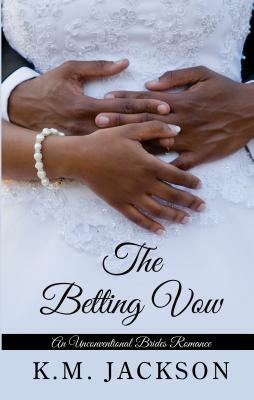 The Betting Vow by K. M. Jackson