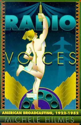 Radio Voices: American Broadcasting, 1922-1952 by Michele Hilmes