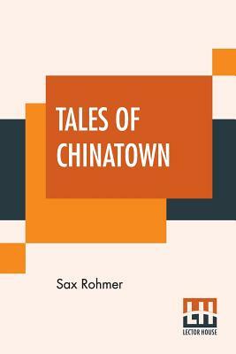 Tales Of Chinatown by Sax Rohmer