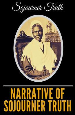 Narrative Of Sojourner Truth by Oliver Gilbert, Sojourner Truth