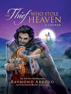 The Thief Who Stole Heaven: A Legend by Raymond Arroyo, Raymond Arroyo