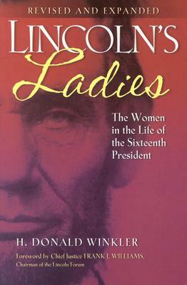 Lincoln's Ladies: The Women in the Life of the Sixteenth President by H. Donald Winkler