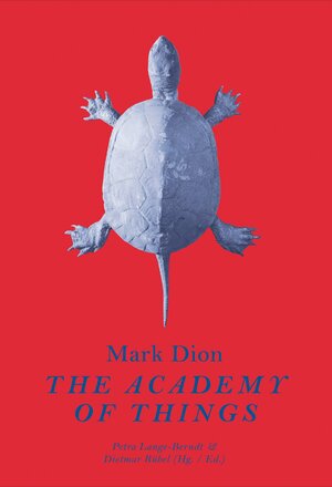 Mark Dion: The Academy of Things by Petra Lange-Berndt, Mark Dion, Dietmar Rübel