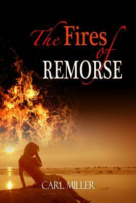 The Fires of Remorse by Carl Miller