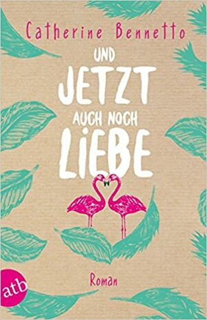 Und jetzt auch noch Liebe by Catherine Bennetto