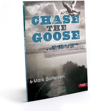 Chase the Goose Member Book: Reclaiming the Adventure of Living a Spirit-Led Life by Mark Batterson