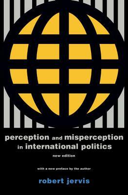 Perception and Misperception in International Politics: New Edition by Robert Jervis