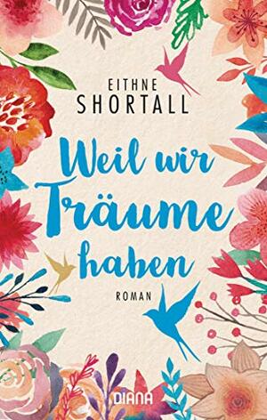 Weil wir Träume haben: Roman by Eithne Shortall