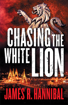 Chasing the White Lion by James R. Hannibal