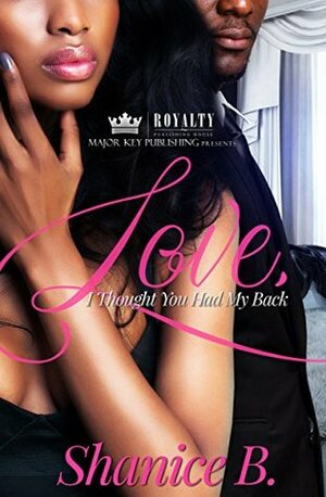 Love, I Thought You Had My Back: An Urban Romance by Shanice B.