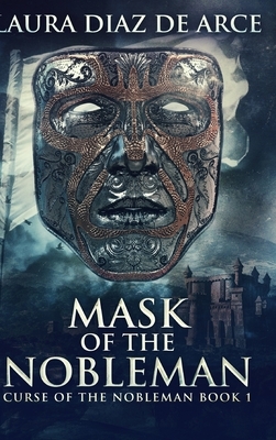 Mask Of The Nobleman (Curse Of The Nobleman Book 1) by Laura Diaz de Arce
