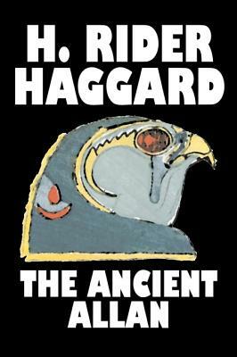 The Ancient Allan by H. Rider Haggard, Fiction, Fantasy, Historical, Action & Adventure, Fairy Tales, Folk Tales, Legends & Mythology by H. Rider Haggard