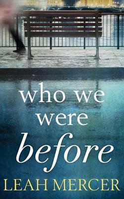 Who We Were Before by Leah Mercer