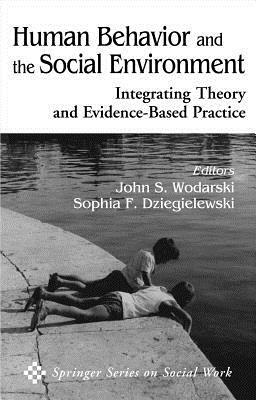 Human Behavior and the Social Environment: Integrating Theory and Evidence-Based Practice by John S. Wodarski