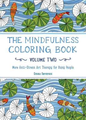 The Mindfulness Coloring Book - Volume Two: More Anti-Stress Art Therapy by Emma Farrarons