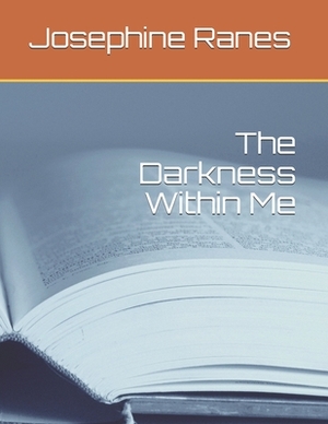 The Darkness Within Me by Josephine L. a. Ranes