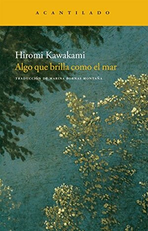 Algo que brilla como el mar by Hiromi Kawakami