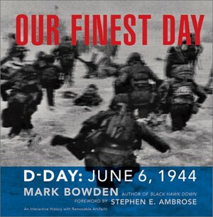 Our Finest Day: D-Day, June 6, 1944 by Mark Bowden, Stephen E. Ambrose