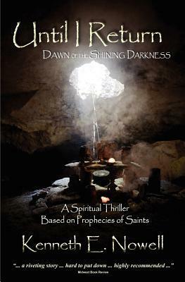 Until I Return: Dawn of the Shining Darkness by Kenneth E. Nowell