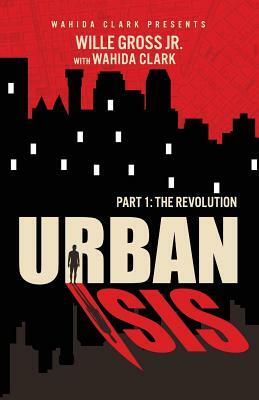 Urban Isis: The Revolution by Willie Gross Jr, Wahida Clark