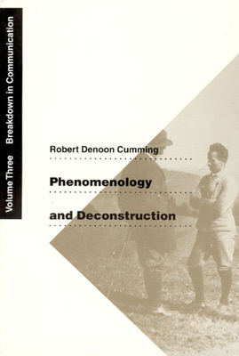 Phenomenology and Deconstruction, Volume Three, Volume 3: Breakdown in Communication by Robert Denoon Cumming