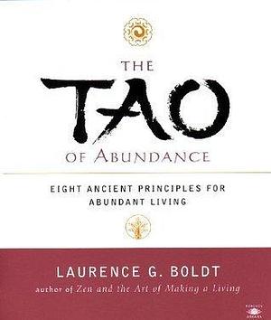 The Tao of Abundance: Eight Ancient Principles for Living Abundantly in the 21st Century by Laurence G. Boldt, Laurence G. Boldt