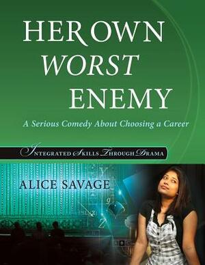 Her Own Worst Enemy: A serious comedy about choosing a career by Alice Savage