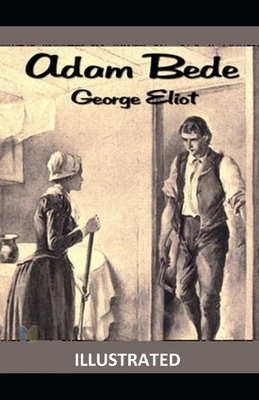 Adam Bede ILLUSTRATED by George Eliot