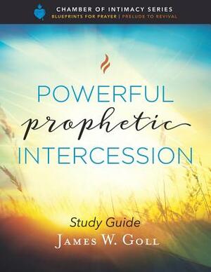 Powerful Prophetic Intercession Study Guide by James W. Goll