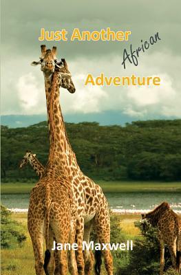 Just Another African Adventure by Jane Maxwell