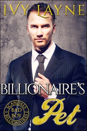 The Billionaire's Pet by Ivy Layne