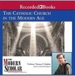 The Catholic Church in the Modern Age (The Modern Scholar) by Thomas F. Madden