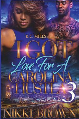 I Got Love for a Carolina Hustla 3 by Nikki Brown