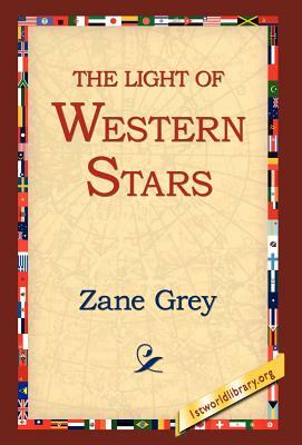 The Light of the Western Stars by Zane Grey
