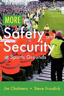 More Safety and Security at Sports Grounds by Steve Frosdick, Jim Chalmers