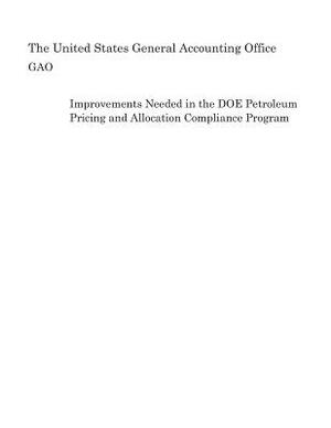 Improvements Needed in the DOE Petroleum Pricing and Allocation Compliance Program by United States General Accounting of Gao