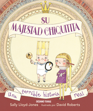 Su Majestad Chiquitita by Sally Lloyd-Jones, David Robert