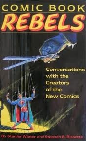 Comic Book Rebels: Conversations with the Creators of the New Comics by Stephen R. Bissette, Stanley Wiater