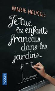 Je tue les enfants français dans les jardins by Marie Neuser